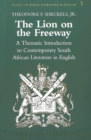 Image for The Lion on the Freeway : A Thematic Introduction to Contemporary South African Literature in English