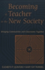 Image for Becoming a Teacher in the New Society : Bringing Communities and Classrooms Together