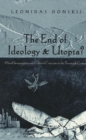 Image for The End of Ideology &amp; Utopia? : Moral Imagination and Cultural Criticism in the Twentieth Century