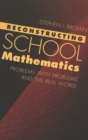 Image for Reconstructing School Mathematics : Problems with Problems and the Real World