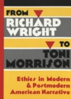 Image for From Richard Wright to Toni Morrison : Ethics in Modern &amp; Postmodern American Narrative