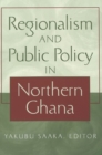 Image for Regionalism and Public Policy in Northern Ghana