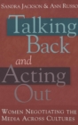 Image for Talking Back and Acting Out : Women Negotiating the Media Across Cultures