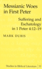 Image for Messianic Woes in First Peter : Suffering and Eschatology in 1 Peter 4:12-19