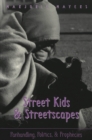Image for Street Kids &amp; Streetscapes : Panhandling, Politics, and Prophecies
