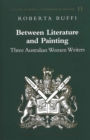 Image for Between Literature and Painting : Three Australian Women Writers