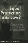 Image for Equal Protection of the Law? : Gender and Justice in the United States / Mary Welek Atwell.
