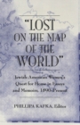 Image for Lost on the Map of the World : Jewish-American Women&#39;s Quest for Home in Essays and Memoirs, 1890-Present