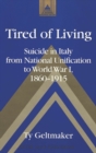 Image for Tired of Living : Suicide in Italy from National Unification to World War I, 1860-1915