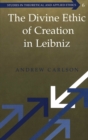 Image for The Divine Ethic of Creation in Leibniz