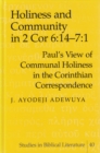 Image for Holiness and Community in 2 Cor 6:14-7:1 : Paul&#39;s View of Communal Holiness in the Corinthian Correspondence