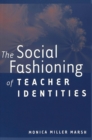Image for The Social Fashioning of Teacher Identities