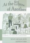 Image for At the Elbow of Another : Learning to Teach by Coteaching : v. 204