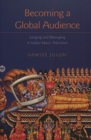 Image for Becoming a Global Audience : Longing and Belonging in Indian Music Television