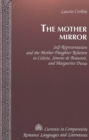 Image for The Mother Mirror : Self-representation and the Mother-daughter Relation in Colette, Simone De Beauvoir, and Marguerite Duras