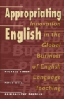 Image for Appropriating English : Innovation in the Global Business of English Language Teaching