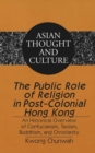 Image for The Public Role of Religion in Post-colonial Hong Kong : An Historical Overview of Confucianism, Taoism, Buddhism, and Christianity