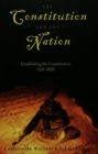 Image for The Constitution and the Nation : Establishing the Constitution, 1215-1829