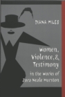 Image for Women, Violence, and Testimony in the Works of Zora Neale Hurston