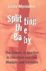 Image for Splitting the Baby : The Culture of Abortion in Literature and Law, Rhetoric and Cartoons