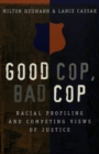 Image for Good Cop, Bad Cop : Racial Profiling and Competing Views of Justice