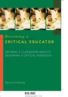 Image for Becoming a Critical Educator : Defining a Classroom Identity, Designing a Critical Pedagogy