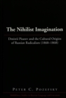 Image for The Nihilist Imagination : Dmitrii Pisarev and the Cultural Origins of Russian Radicalism (1860-1868)