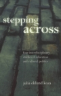 Image for Stepping Across : Four Interdisciplinary Studies of Education and Cultural Politics