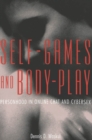 Image for Self-Games and Body-Play : Personhood in Online Chat and Cybersex