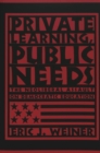 Image for Private Learning, Public Needs : The Neoliberal Assault on Democratic Education