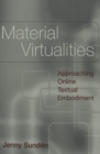 Image for Material Virtualities : Approaching Online Textual Embodiment