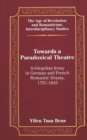Image for Towards a Paradoxical Theatre : Schlegelian Irony in German and French Romantic Drama, 1797-1843