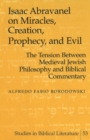 Image for Isaac Abravanel on Miracles, Creation, Prophecy, and Evil : the Tension Between Medieval Jewish Philosophy and Biblical Commentary