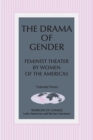Image for The Drama of Gender : Feminist Theater by Women of the Americas
