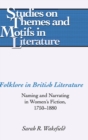 Image for Folklore in British literature  : naming and narrating in women&#39;s fiction, 1750-1880