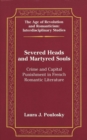 Image for Severed Heads and Martyred Souls : Crime and Capital Punishment in French Romantic Literature
