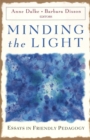 Image for Minding the Light : Essays in Friendly Pedagogy