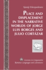 Image for Place and Displacement in the Narrative Worlds of Jorge Luis Borges and Julio Cortazar