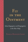 Image for Fly in the Ointment : School Segregation and Desegregation in the Ohio Valley