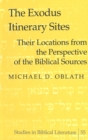 Image for The Exodus Itinerary Sites : Their Locations from the Perspective of the Biblical Sources