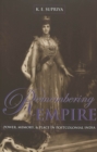 Image for Remembering Empire : Power, Memory, &amp; Place in Postcolonial India