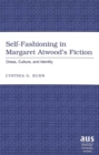 Image for Self-fashioning in Margaret Atwood&#39;s Fiction