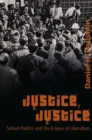 Image for Justice, Justice : School Politics and the Eclipse of Liberalism