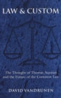 Image for Law &amp; custom  : the thought of Thomas Aquinas and the future of the common law