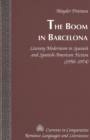 Image for The Boom in Barcelona : Literary Modernism in Spanish and Spanish-American Fiction (1950-1974)