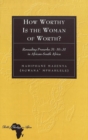 Image for How Worthy Is the Woman of Worth? : Rereading Proverbs 31: 10-31 in African-South Africa