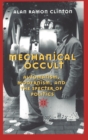Image for Mechanical Occult : Automatism, Modernism, and the Specter of Politics