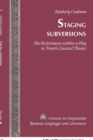 Image for Staging Subversions : The Performance-within-a-play in French Classical Theater