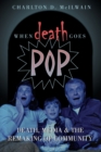 Image for When Death Goes Pop : Death, Media and the Remaking of Community