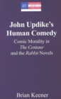 Image for John Updike&#39;s Human Comedy : Comic Morality in the Centaur and the Rabbit Novels